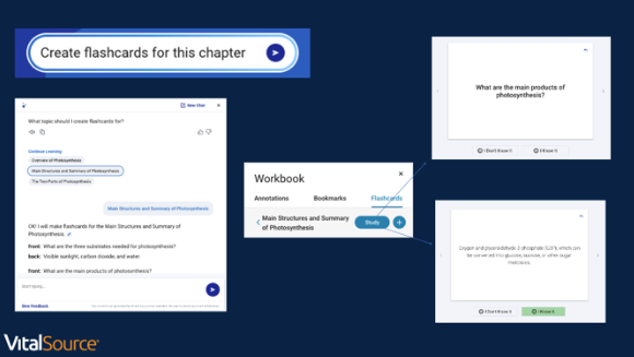 Students can turn key concepts or terms into flashcards generated directly from the content, whether they want to review a single chapter or prepare for a broader exam. They decide what to focus on, create flashcards based on key sections or terms, and organize them in a way that fits how they study best. Everything happens inside Bookshelf, so there’s no copy- pasting, no switching platforms, and no distractions. It’s flexible, focused, and always connected to the assigned content.